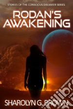 Rodan’s Awakening: Stories of The Conscious Dreamer Series. E-book. Formato EPUB ebook