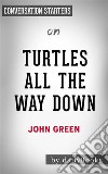 Turtles All the Way Down: by John Green - Conversation Starters. E-book. Formato EPUB ebook