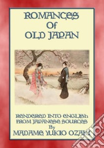 ROMANCES OF OLD JAPAN - 11 illustrated romances from the Ancient land of Nippon. E-book. Formato PDF ebook di Anon E. Mouse