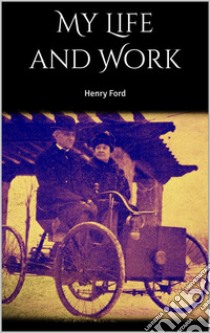 My Life and Work. E-book. Formato EPUB ebook di Henry Ford