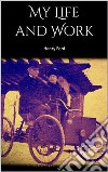 My Life and Work. E-book. Formato EPUB ebook di Henry Ford