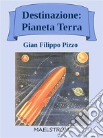 Destinazione: Pianeta TerraRomanzo di avventure spaziali per ragazzi. E-book. Formato EPUB ebook