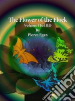 The Flower of the Flock Volume I (of III). E-book. Formato Mobipocket