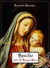 Specchio della Beata Vergine Maria. E-book. Formato EPUB ebook di Corrado di Sassonia