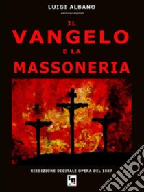 Il Vangelo e la Massoneria. E-book. Formato EPUB ebook di Luigi Albano