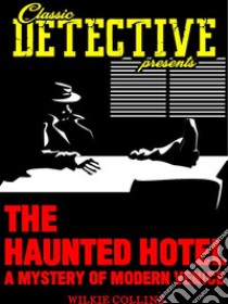 The Haunted Hotel: A Mystery of Modern Venice. E-book. Formato Mobipocket ebook di Wilkie Collins