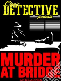 Murder At Bridge. E-book. Formato Mobipocket ebook di Anne Austin