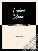 I Colori di Anna. E-book. Formato Mobipocket