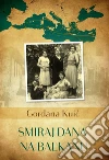Smiraj dana na Balkanu. E-book. Formato EPUB ebook di Gordana Kuic