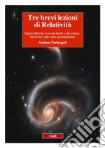 Tre brevi lezioni di RelativitàEinstein in modo semplice e divertente. Da E=mc2 alle onde gravitazionali. . E-book. Formato Mobipocket