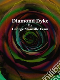 Diamond Dyke. E-book. Formato EPUB ebook di George Manville Fenn