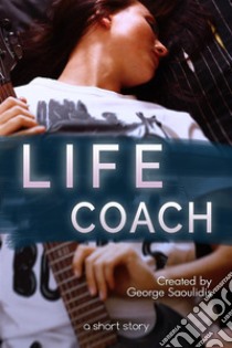 The Life Coach. E-book. Formato Mobipocket ebook di George Saoulidis