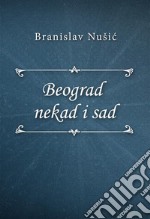 Beograd nekad i sad. E-book. Formato EPUB ebook