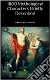 1000 Mythological Characters Briefly Described. E-book. Formato EPUB ebook di Edward Sylvester Ellis