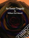 An Ocean Tragedy. E-book. Formato EPUB ebook di William Clark Russell