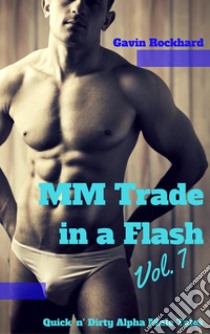 MM Trade in a Flash, Vol. 8: Quick 'n' Dirty Alpha Male Tales. E-book. Formato PDF ebook di Gavin Rockhard
