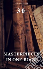 30 Masterpieces in One Book (A to Z Classics). E-book. Formato EPUB ebook