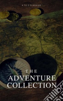 The Adventure Collection (A to Z Classics). E-book. Formato EPUB ebook di Robert Louis Stevenson