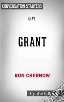 Grant???????: by Ron Chernow | Conversation Starters. E-book. Formato EPUB ebook di dailyBooks