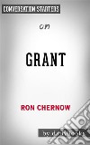 Grant???????: by Ron Chernow - Conversation Starters. E-book. Formato EPUB ebook