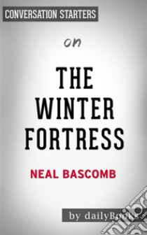 The Winter Fortress: by Neal Bascomb??????? | Conversation Starters. E-book. Formato EPUB ebook di dailyBooks