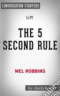 The 5 Second Rule: by Mel Robbins??????? | Conversation Starters. E-book. Formato EPUB ebook di dailyBooks