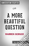 A More Beautiful Questions: by Warren Berger??????? - Conversation Starters. E-book. Formato EPUB ebook