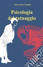 Psicologia del Tatuaggio: Nuova Edizione riveduta e corretta. E-book. Formato EPUB ebook