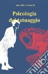 Psicologia del Tatuaggio: Nuova Edizione riveduta e corretta. E-book. Formato EPUB ebook