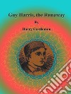 Guy Harris, the Runaway. E-book. Formato EPUB ebook