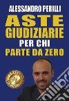 Aste giudiziarie per chi parte da zero. E-book. Formato PDF ebook di alessandro