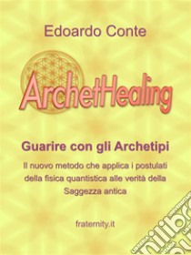 ArchetHealingGuarire con gli Archetipi. E-book. Formato EPUB ebook di Edoardo Conte