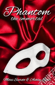 Phantom: The Immortal. E-book. Formato EPUB ebook di Mitzi Szereto