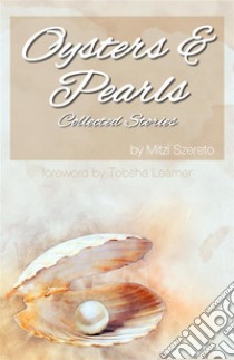 Oysters and Pearls: Collected Stories. E-book. Formato EPUB ebook di Mitzi Szereto