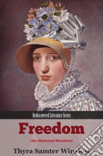 Freedom: An Illustrated Novelette. E-book. Formato EPUB ebook di Thyra Samter Winslow