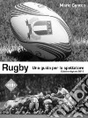 RugbyUna guida per lo spettatore. E-book. Formato EPUB ebook