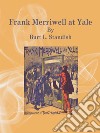 Frank Merriwell at Yale. E-book. Formato EPUB ebook di Burt L. Standish