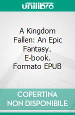 A Kingdom Fallen: An Epic Fantasy. E-book. Formato EPUB ebook di Timothy Bond