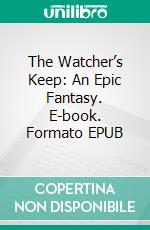 The Watcher’s Keep: An Epic Fantasy. E-book. Formato EPUB ebook di Timothy Bond