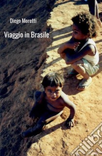 Viaggio in Brasile. E-book. Formato EPUB ebook di Diego Moretti