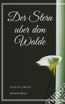 Der Stern uber dem Walde. E-book. Formato EPUB ebook di Stefan Zweig