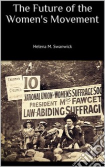 The Future of the Women's Movement. E-book. Formato EPUB ebook di Helena M. Swanwick