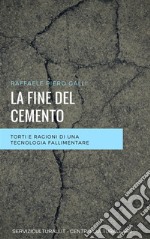 La fine del cemento: Torti e ragioni di una tecnologia fallimentare. E-book. Formato EPUB ebook