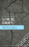 La fine del cemento: Torti e ragioni di una tecnologia fallimentare. E-book. Formato EPUB ebook