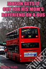 Jaxson(18) Gets It Out For His Mom's Boyfriend On A Bus. E-book. Formato EPUB ebook