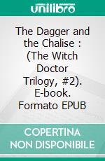 The Dagger and the Chalise : (The Witch Doctor Trilogy, #2). E-book. Formato EPUB ebook di Wayne Kyle Spitzer