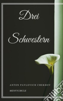 Drei Schwestern. E-book. Formato EPUB ebook di Anton Pavlovich Chekhov