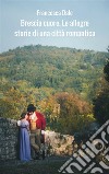 Brescia Cuore. Le allegre storie di una città romantica. E-book. Formato EPUB ebook