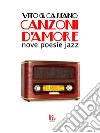 Canzoni d'amore: Nove poesie jazz. E-book. Formato EPUB ebook di Vito G. Cassano