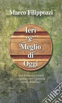 ieri è meglio di oggi. E-book. Formato PDF ebook
